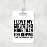 I Love My Girlfriend More Than Fish Keeping - Luggage Bag Tag
