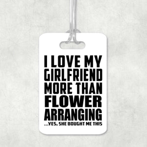 I Love My Girlfriend More Than Flower Arranging - Luggage Bag Tag