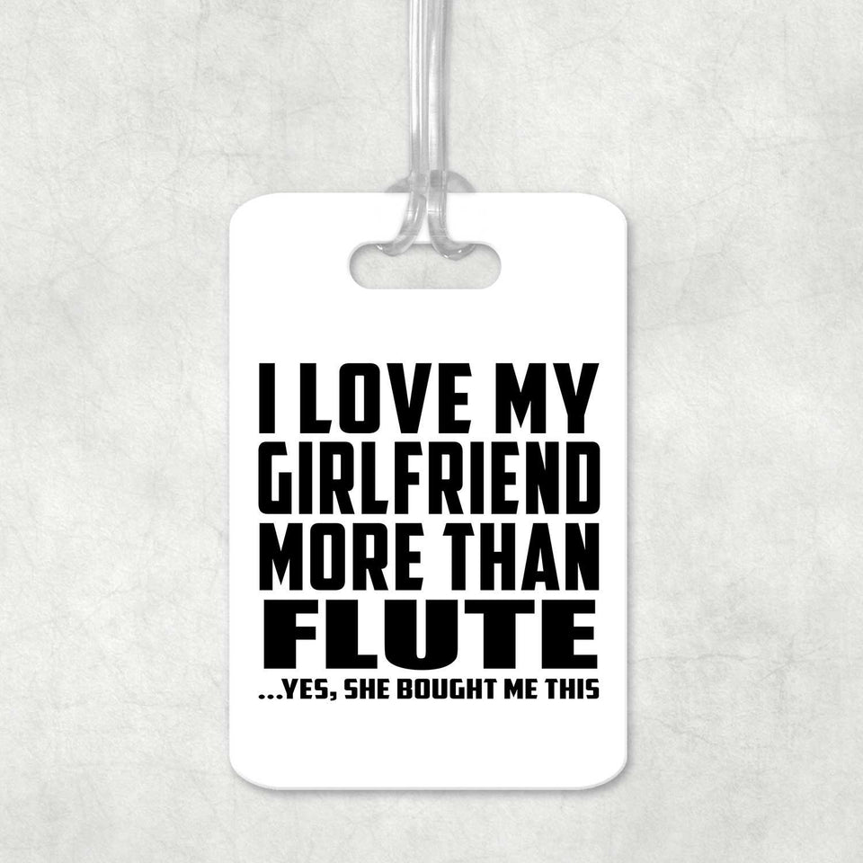 I Love My Girlfriend More Than Flute - Luggage Bag Tag