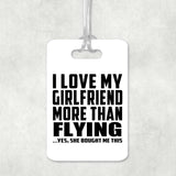 I Love My Girlfriend More Than Flying - Luggage Bag Tag