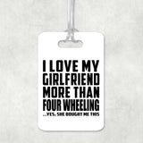 I Love My Girlfriend More Than Four Wheeling - Luggage Bag Tag