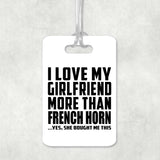 I Love My Girlfriend More Than French Horn - Luggage Bag Tag