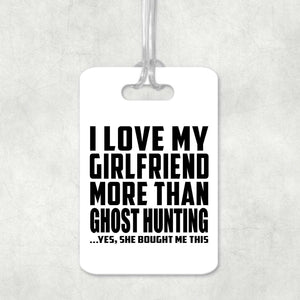 I Love My Girlfriend More Than Ghost Hunting - Luggage Bag Tag