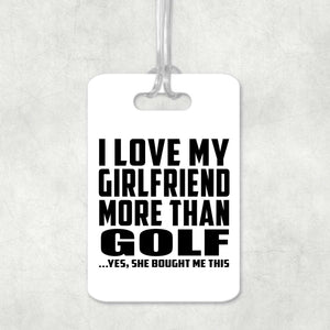 I Love My Girlfriend More Than Golf - Luggage Bag Tag