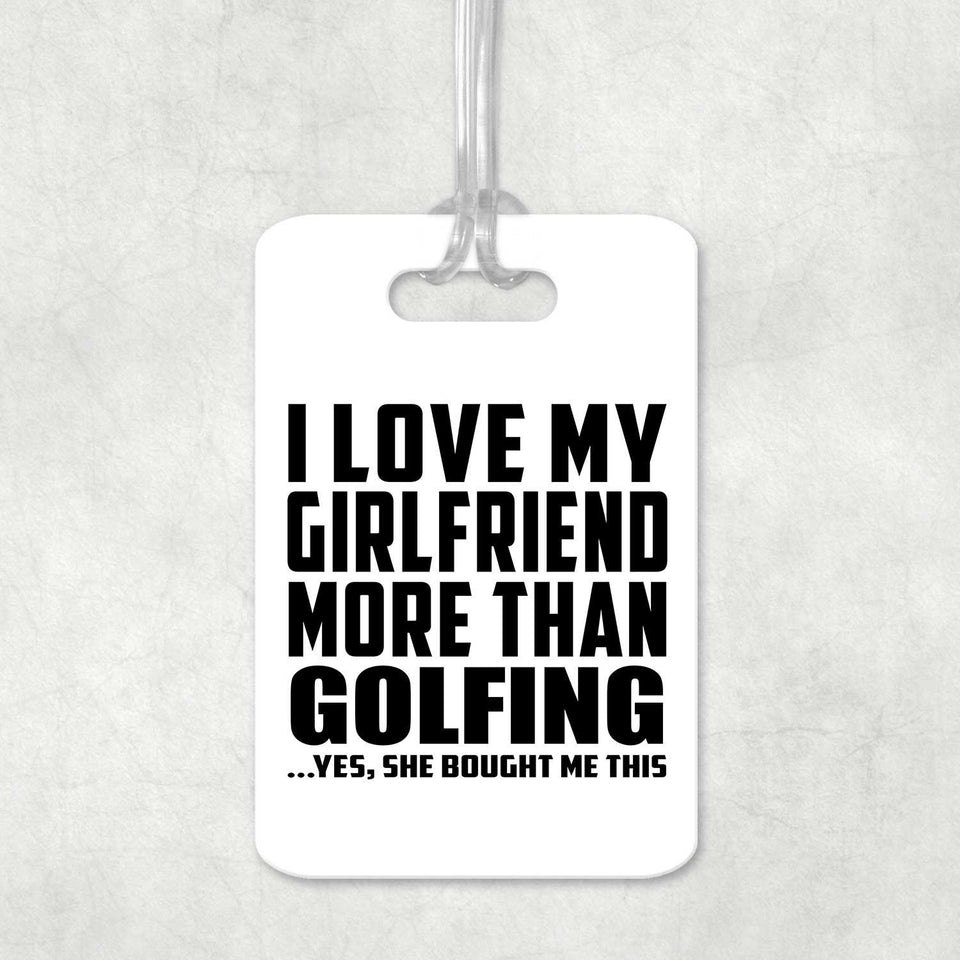 I Love My Girlfriend More Than Golfing - Luggage Bag Tag