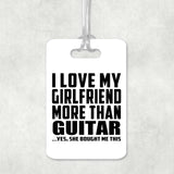 I Love My Girlfriend More Than Guitar - Luggage Bag Tag