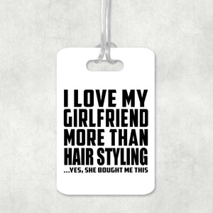 I Love My Girlfriend More Than Hair Styling - Luggage Bag Tag