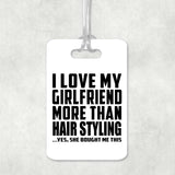 I Love My Girlfriend More Than Hair Styling - Luggage Bag Tag