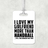 I Love My Girlfriend More Than Handball - Luggage Bag Tag