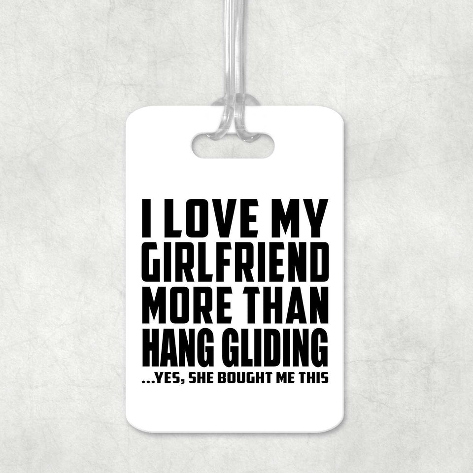 I Love My Girlfriend More Than Hang Gliding - Luggage Bag Tag
