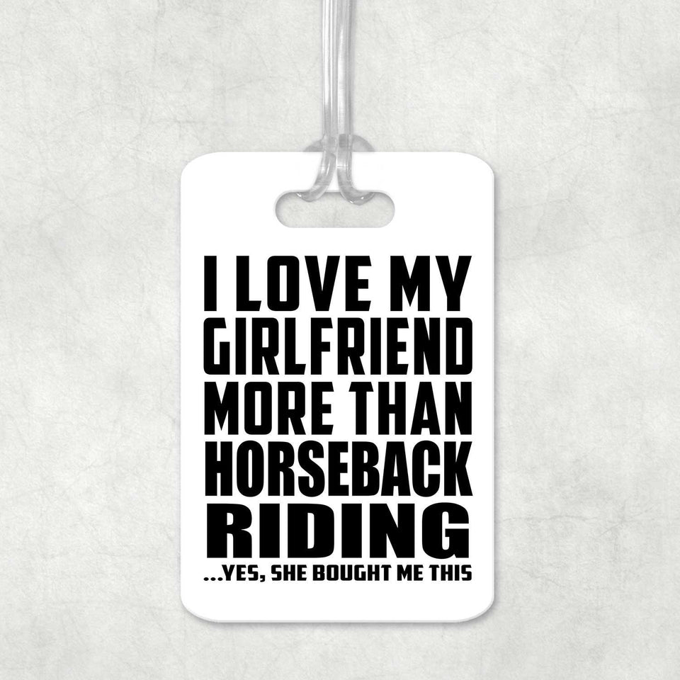 I Love My Girlfriend More Than Horseback Riding - Luggage Bag Tag