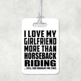 I Love My Girlfriend More Than Horseback Riding - Luggage Bag Tag