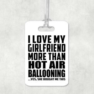 I Love My Girlfriend More Than Hot Air Ballooning - Luggage Bag Tag