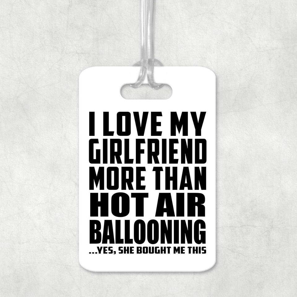 I Love My Girlfriend More Than Hot Air Ballooning - Luggage Bag Tag
