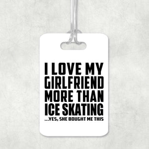 I Love My Girlfriend More Than Ice Skating - Luggage Bag Tag