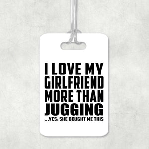 I Love My Girlfriend More Than Jugging - Luggage Bag Tag