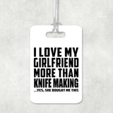I Love My Girlfriend More Than Knife Making - Luggage Bag Tag