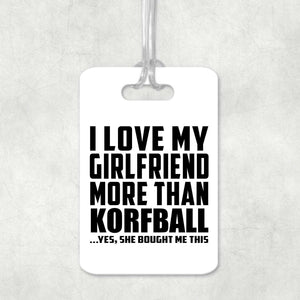 I Love My Girlfriend More Than Korfball - Luggage Bag Tag