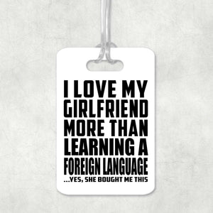 I Love My Girlfriend More Than Learning A Foreign Language - Luggage Bag Tag