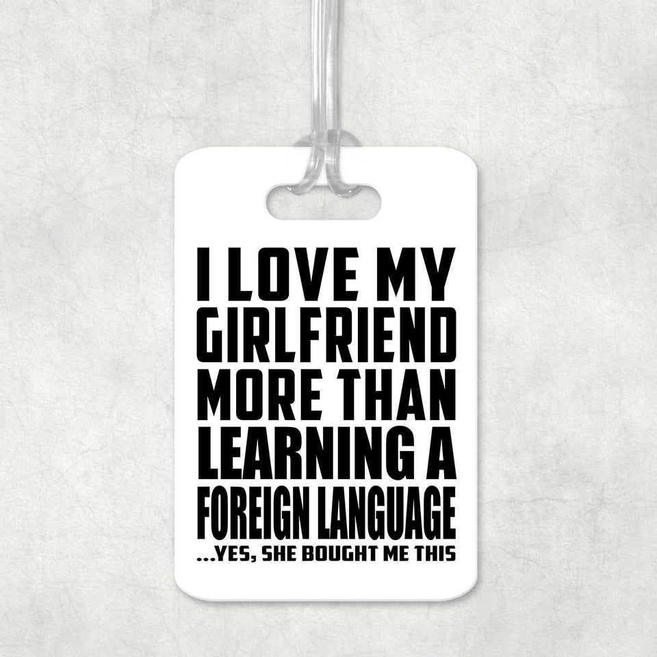 I Love My Girlfriend More Than Learning A Foreign Language - Luggage Bag Tag