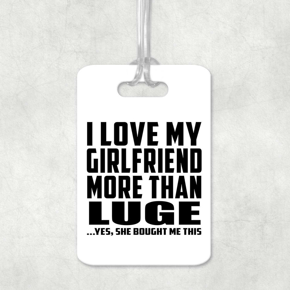 I Love My Girlfriend More Than Luge - Luggage Bag Tag