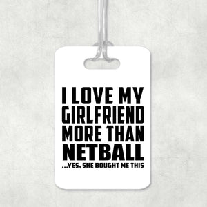 I Love My Girlfriend More Than Netball - Luggage Bag Tag