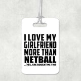 I Love My Girlfriend More Than Netball - Luggage Bag Tag