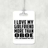 I Love My Girlfriend More Than Oboe - Luggage Bag Tag