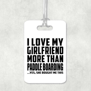 I Love My Girlfriend More Than Paddle Boarding - Luggage Bag Tag