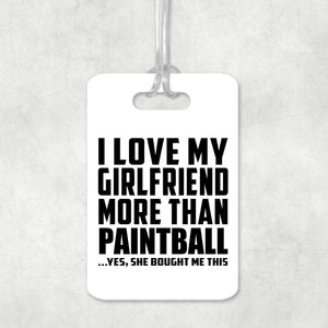 I Love My Girlfriend More Than Paintball - Luggage Bag Tag