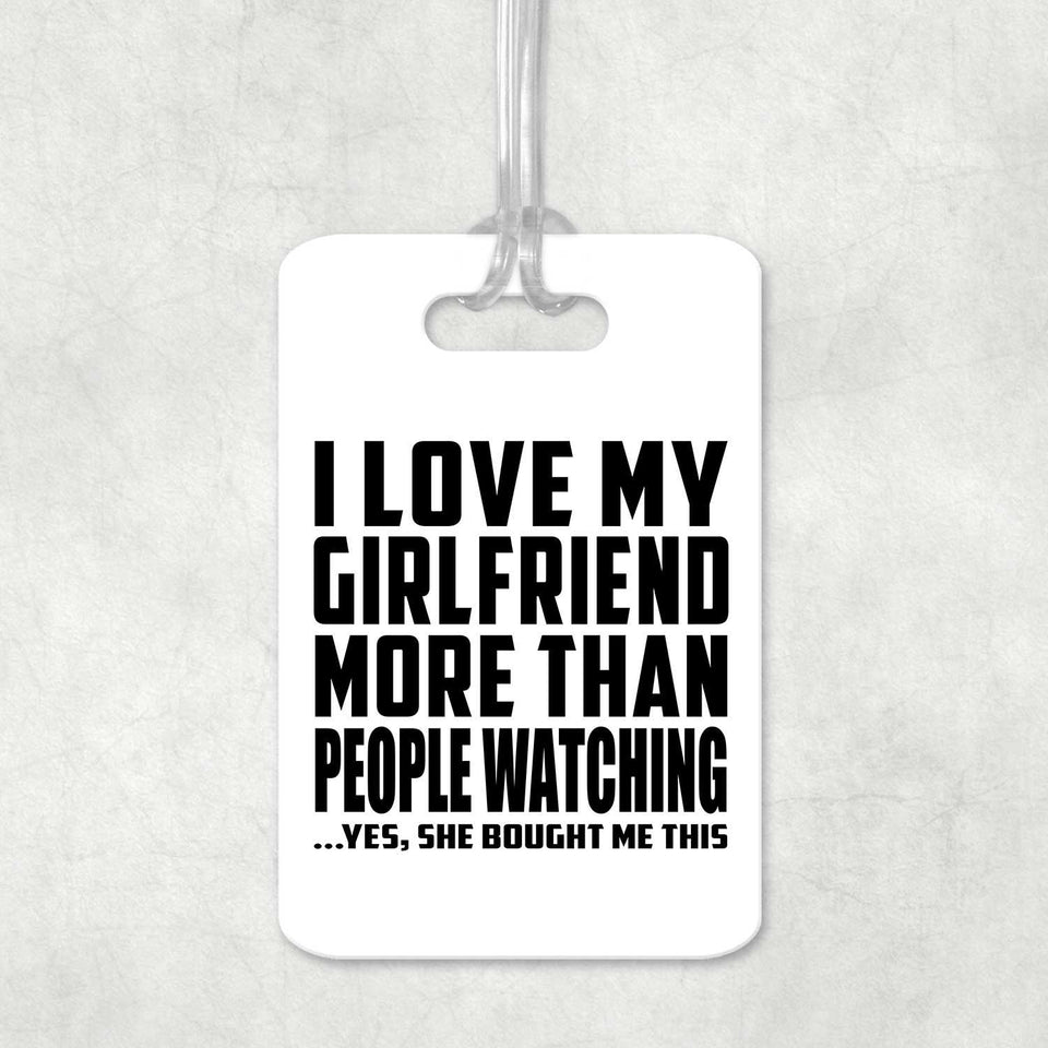 I Love My Girlfriend More Than People Watching - Luggage Bag Tag