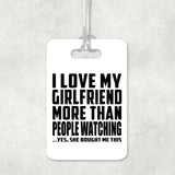 I Love My Girlfriend More Than People Watching - Luggage Bag Tag
