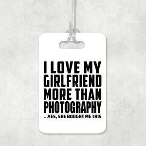 I Love My Girlfriend More Than Photography - Luggage Bag Tag