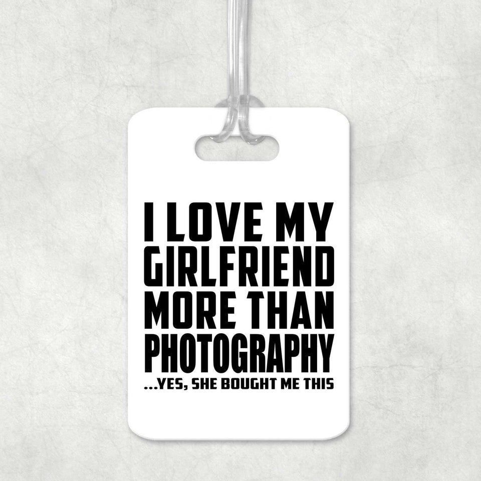 I Love My Girlfriend More Than Photography - Luggage Bag Tag