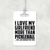 I Love My Girlfriend More Than Pickleball - Luggage Bag Tag
