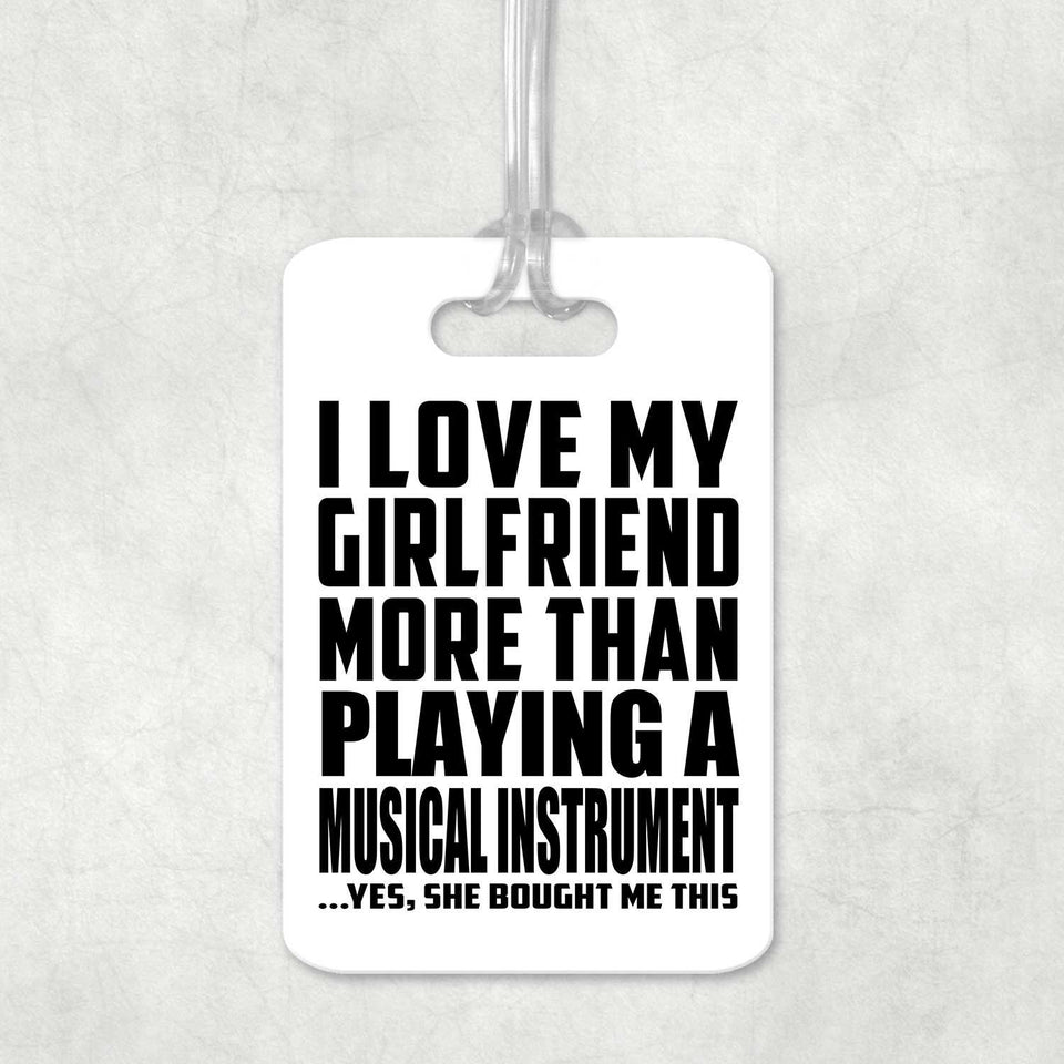 I Love My Girlfriend More Than Playing A Musical Instrument - Luggage Bag Tag