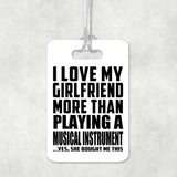 I Love My Girlfriend More Than Playing A Musical Instrument - Luggage Bag Tag