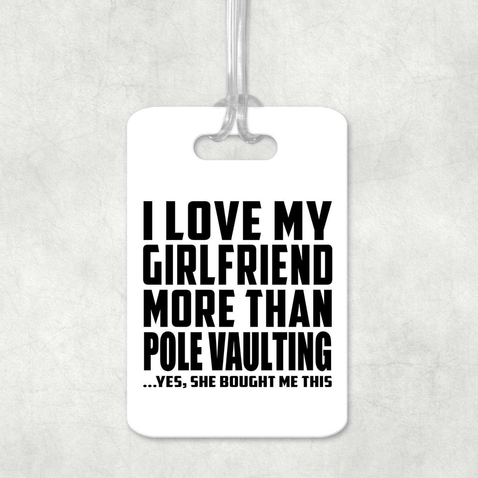 I Love My Girlfriend More Than Pole Vaulting - Luggage Bag Tag
