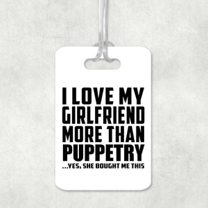I Love My Girlfriend More Than Puppetry - Luggage Bag Tag