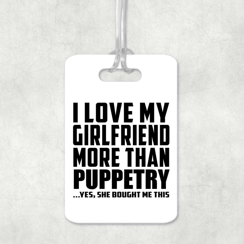 I Love My Girlfriend More Than Puppetry - Luggage Bag Tag