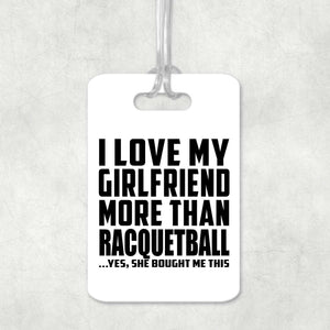 I Love My Girlfriend More Than Racquetball - Luggage Bag Tag