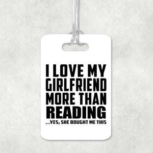 I Love My Girlfriend More Than Reading - Luggage Bag Tag