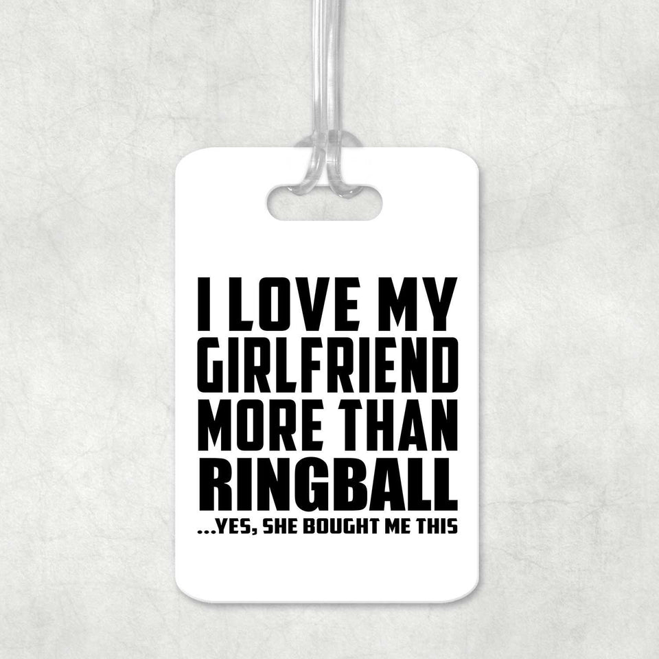 I Love My Girlfriend More Than Ringball - Luggage Bag Tag