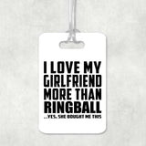 I Love My Girlfriend More Than Ringball - Luggage Bag Tag