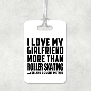 I Love My Girlfriend More Than Roller Skating - Luggage Bag Tag