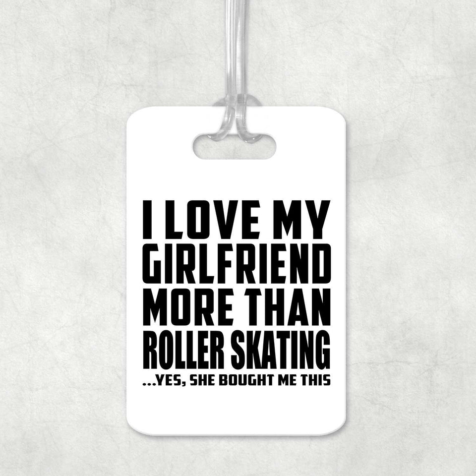 I Love My Girlfriend More Than Roller Skating - Luggage Bag Tag