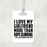 I Love My Girlfriend More Than Rope Climbing - Luggage Bag Tag
