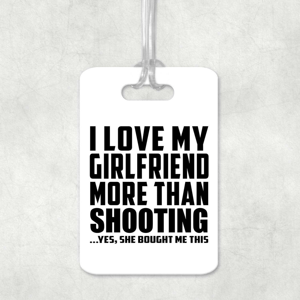 I Love My Girlfriend More Than Shooting - Luggage Bag Tag
