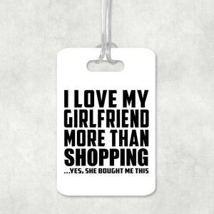 I Love My Girlfriend More Than Shopping - Luggage Bag Tag