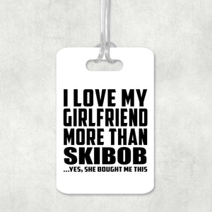 I Love My Girlfriend More Than Skibob - Luggage Bag Tag